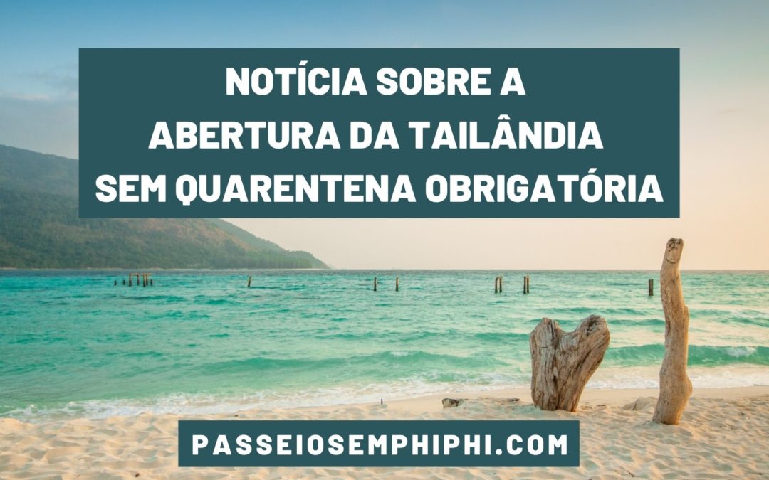 Abertura da Tailândia sem quarentena obrigatória: país tem intenção de reabrir para o Turismo
